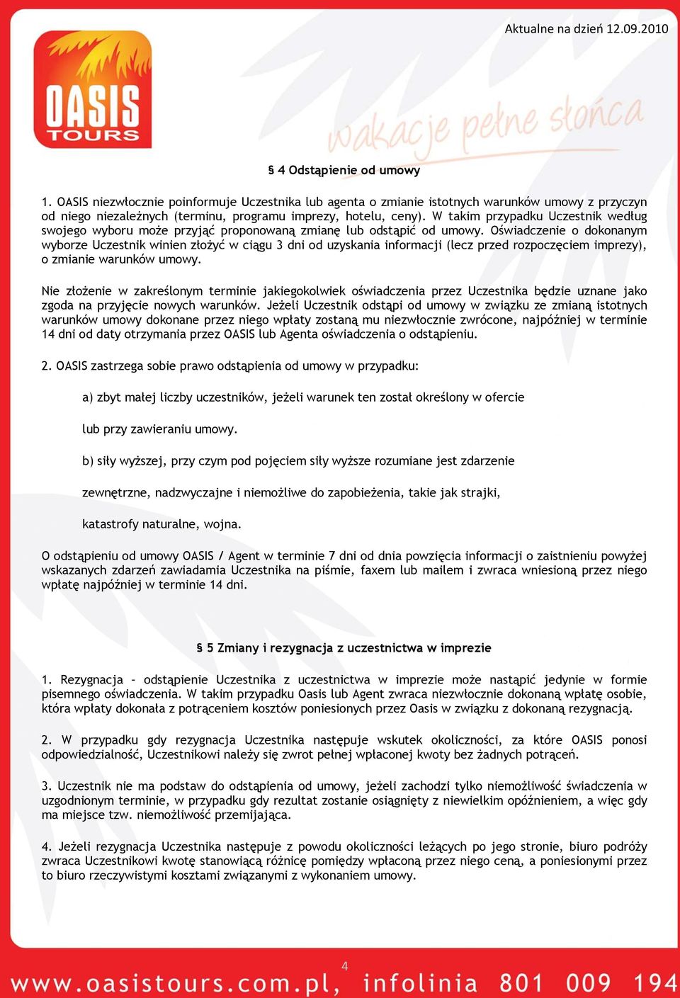 Oświadczenie o dokonanym wyborze Uczestnik winien złożyć w ciągu 3 dni od uzyskania informacji (lecz przed rozpoczęciem imprezy), o zmianie warunków umowy.