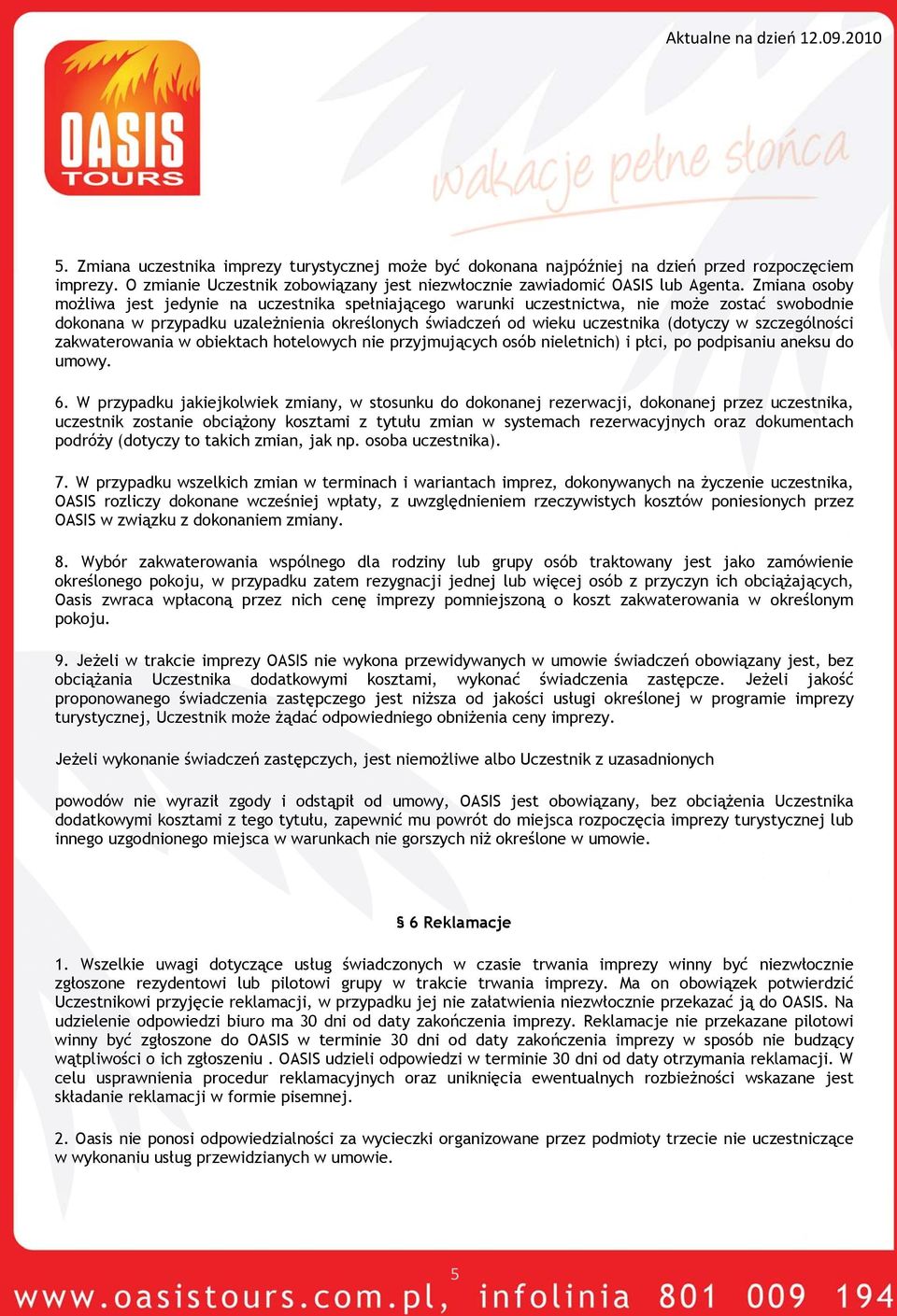 szczególności zakwaterowania w obiektach hotelowych nie przyjmujących osób nieletnich) i płci, po podpisaniu aneksu do umowy. 6.