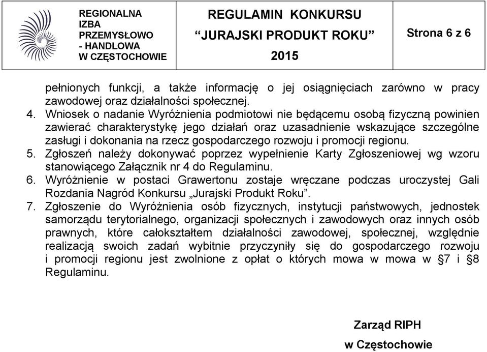 rozwoju i promocji regionu. 5. Zgłoszeń należy dokonywać poprzez wypełnienie Karty Zgłoszeniowej wg wzoru stanowiącego Załącznik nr 4 do Regulaminu. 6.