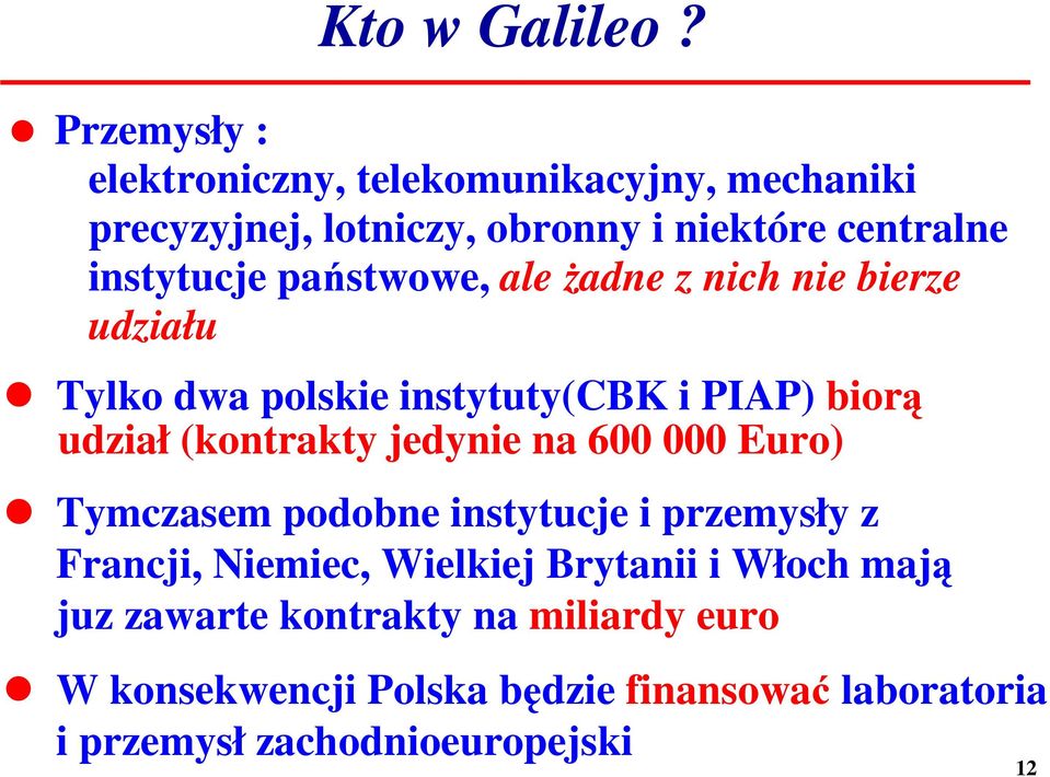 pastwowe, ale adne z nich nie bierze udziału Tylko dwa polskie instytuty(cbk i PIAP) bior udział (kontrakty jedynie na
