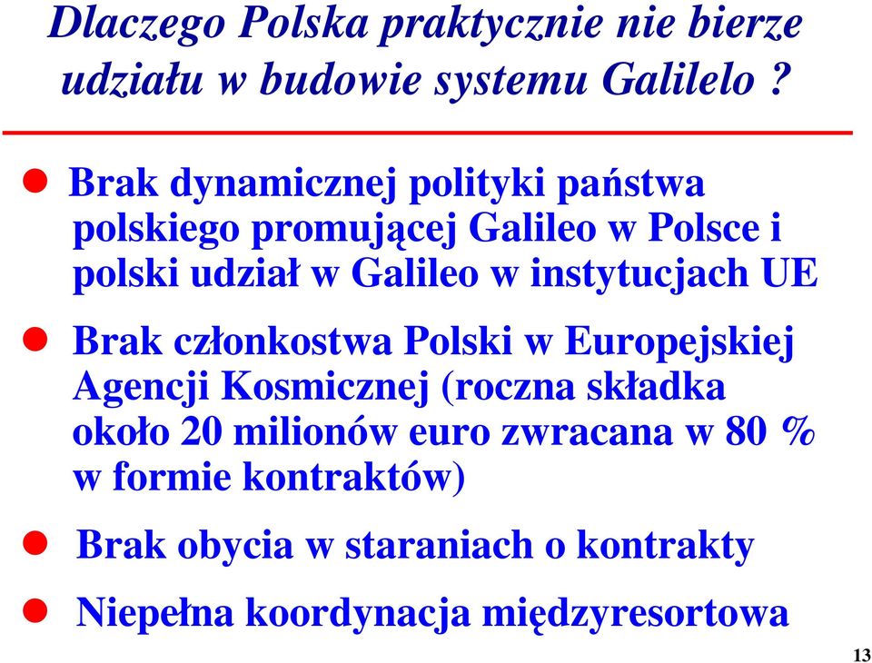 instytucjach UE Brak członkostwa Polski w Europejskiej Agencji Kosmicznej (roczna składka około 20