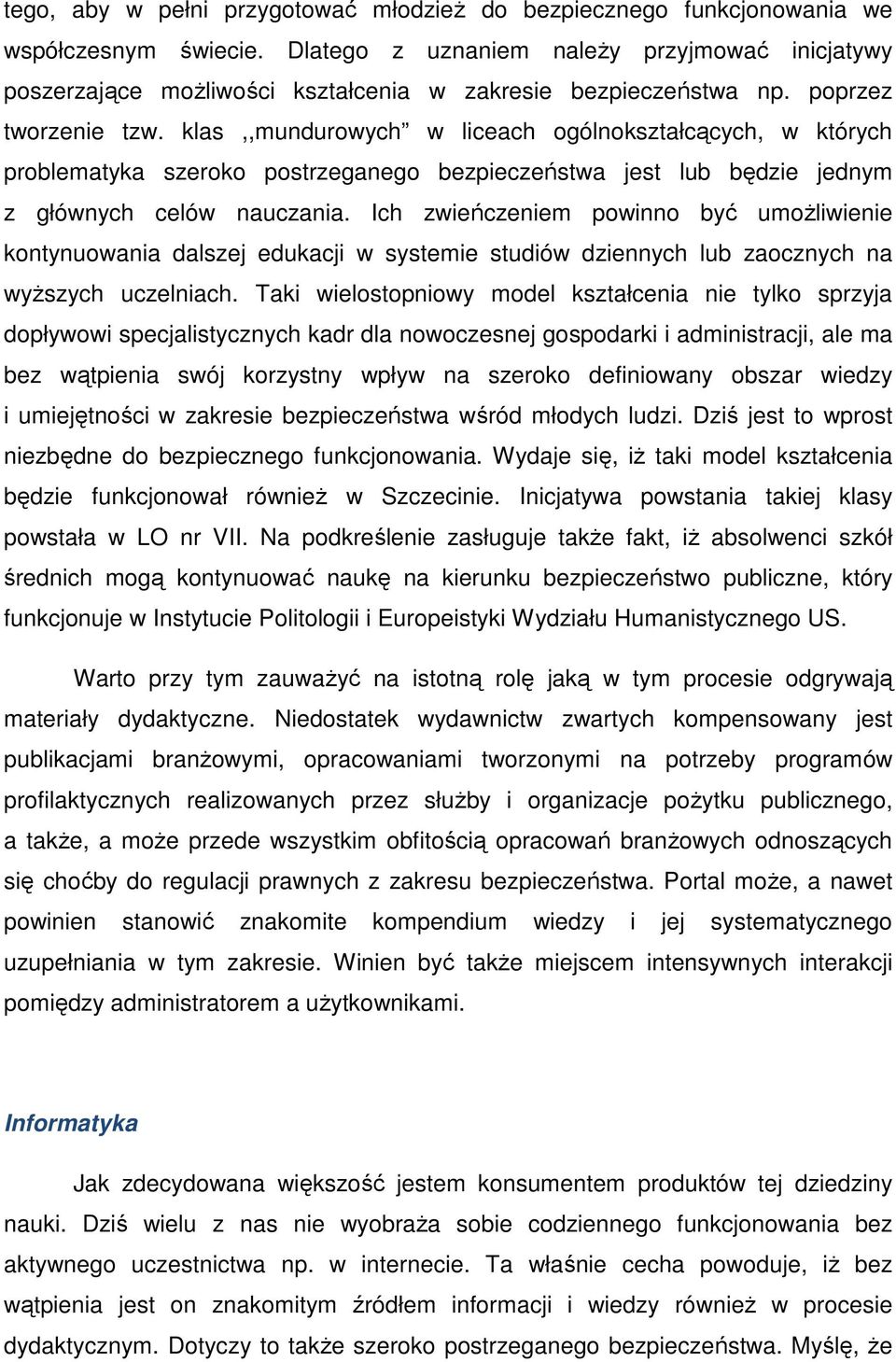 klas,,mundurowych w liceach ogólnokształcących, w których problematyka szeroko postrzeganego bezpieczeństwa jest lub będzie jednym z głównych celów nauczania.