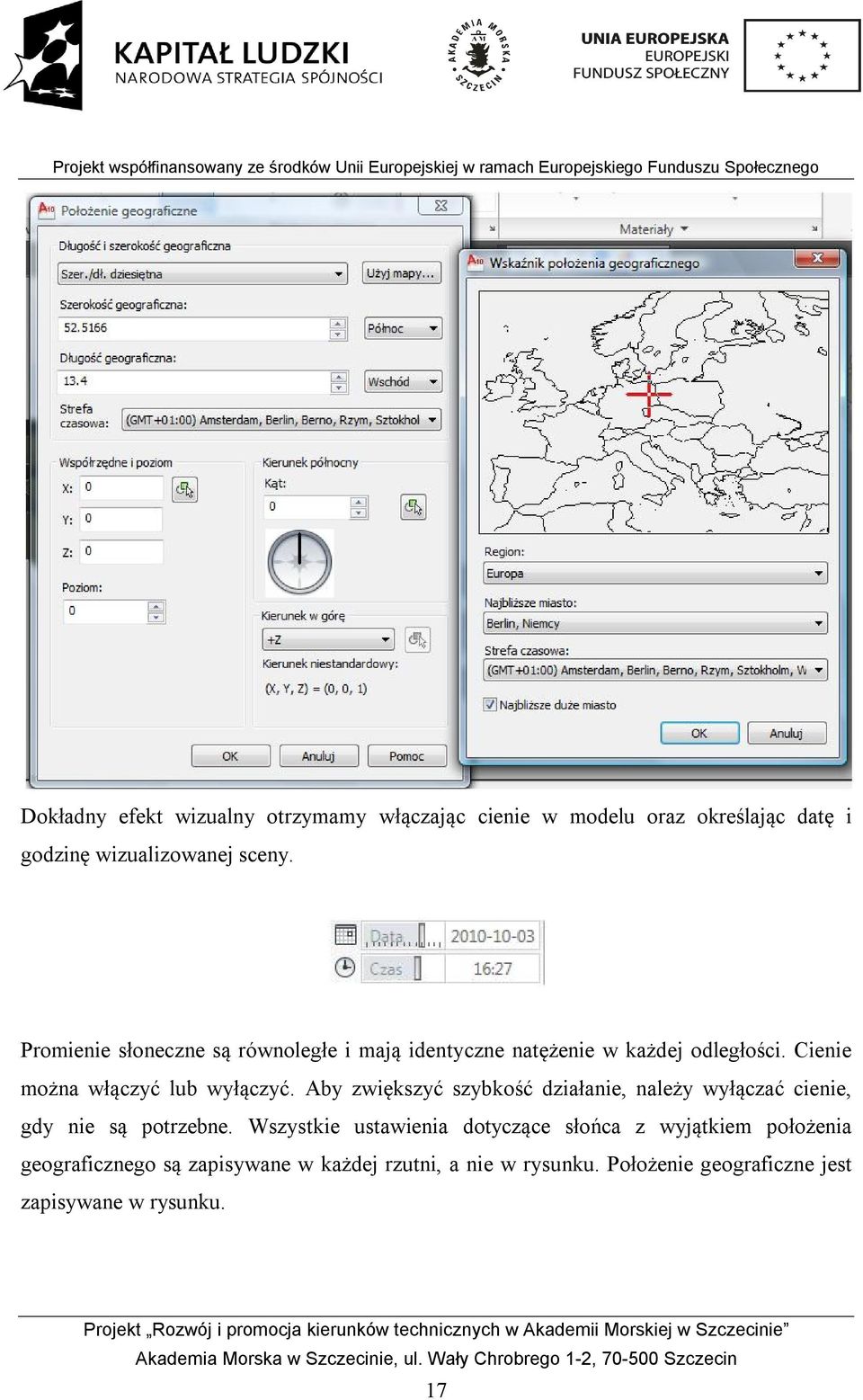 Aby zwiększyć szybkość działanie, należy wyłączać cienie, gdy nie są potrzebne.