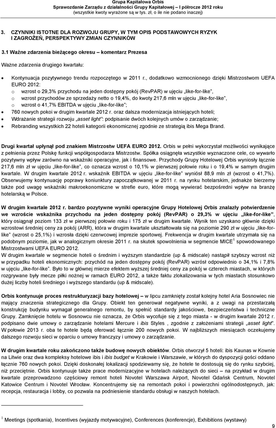 , dodatkowo wzmocnionego dzięki Mistrzostwom UEFA EURO 2012: o wzrost o 29,3% przychodu na jeden dostępny pokój (RevPAR) w ujęciu like-for-like, o wzrost przychodów ze sprzedaży netto o 19,4%, do