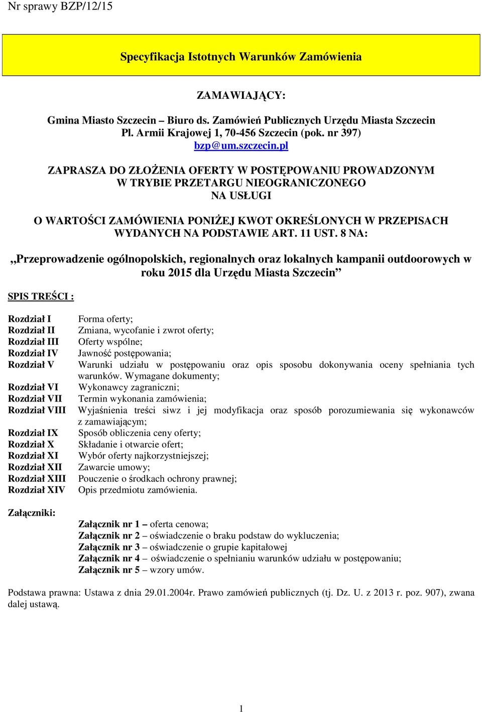 8 NA: Przeprowadzenie ogólnopolskich, regionalnych oraz lokalnych kampanii outdoorowych w roku 2015 dla Urzędu Miasta Szczecin SPIS TREŚCI : Rozdział I Rozdział II Rozdział III Rozdział IV Rozdział V