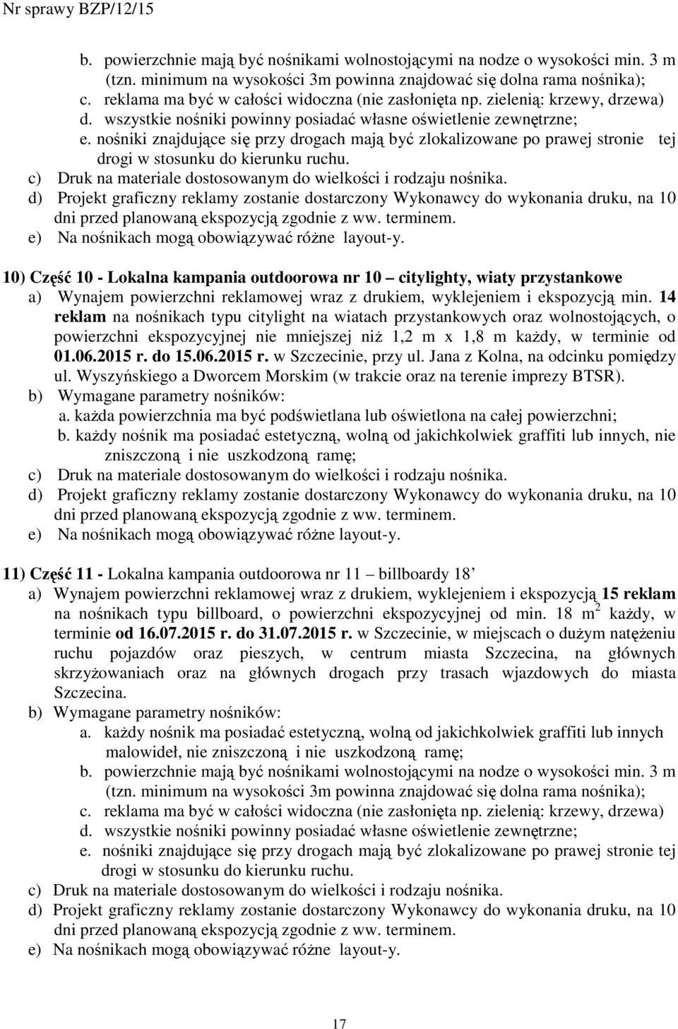 nośniki znajdujące się przy drogach mają być zlokalizowane po prawej stronie tej drogi w stosunku do kierunku ruchu.