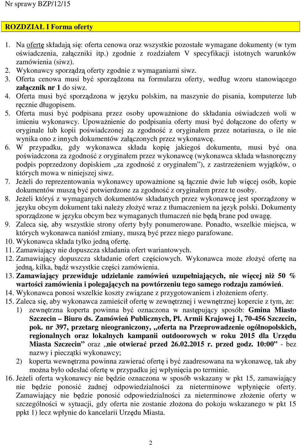 Oferta cenowa musi być sporządzona na formularzu oferty, według wzoru stanowiącego załącznik nr 1 do siwz. 4.