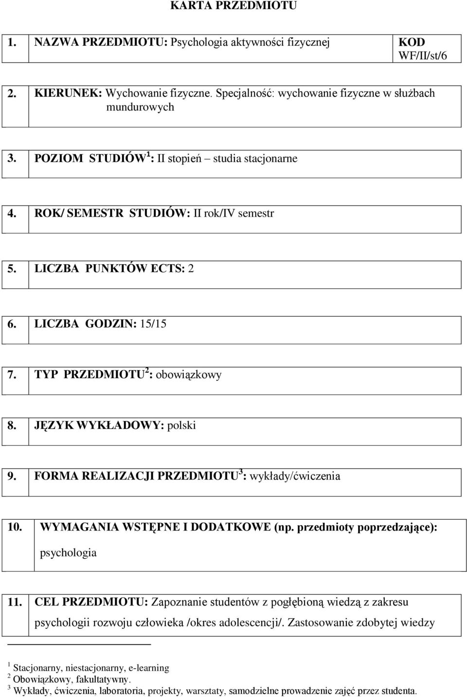JĘZYK WYKŁADOWY: polski 9. FORMA REALIZACJI PRZEDMIOTU 3 : y/ 10. WYMAGANIA WSTĘPNE I DODATKOWE (np. przedmioty poprzedzające): psychologia 11.