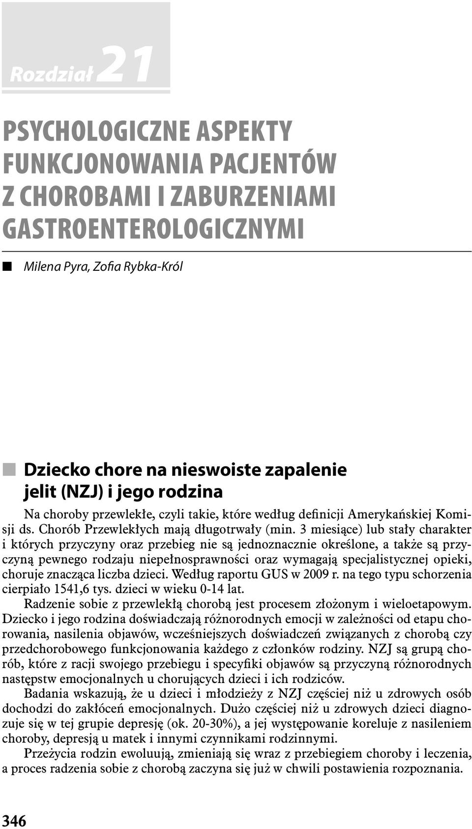 3 miesiące) lub stały charakter i których przyczyny oraz przebieg nie są jednoznacznie określone, a także są przyczyną pewnego rodzaju niepełnosprawności oraz wymagają specjalistycznej opieki,