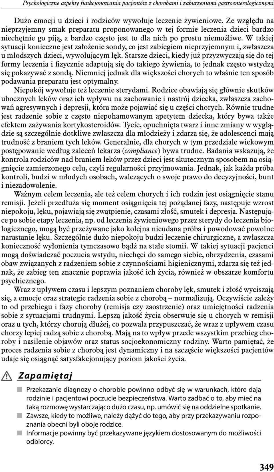 W takiej sytuacji konieczne jest założenie sondy, co jest zabiegiem nieprzyjemnym i, zwłaszcza u młodszych dzieci, wywołującym lęk.