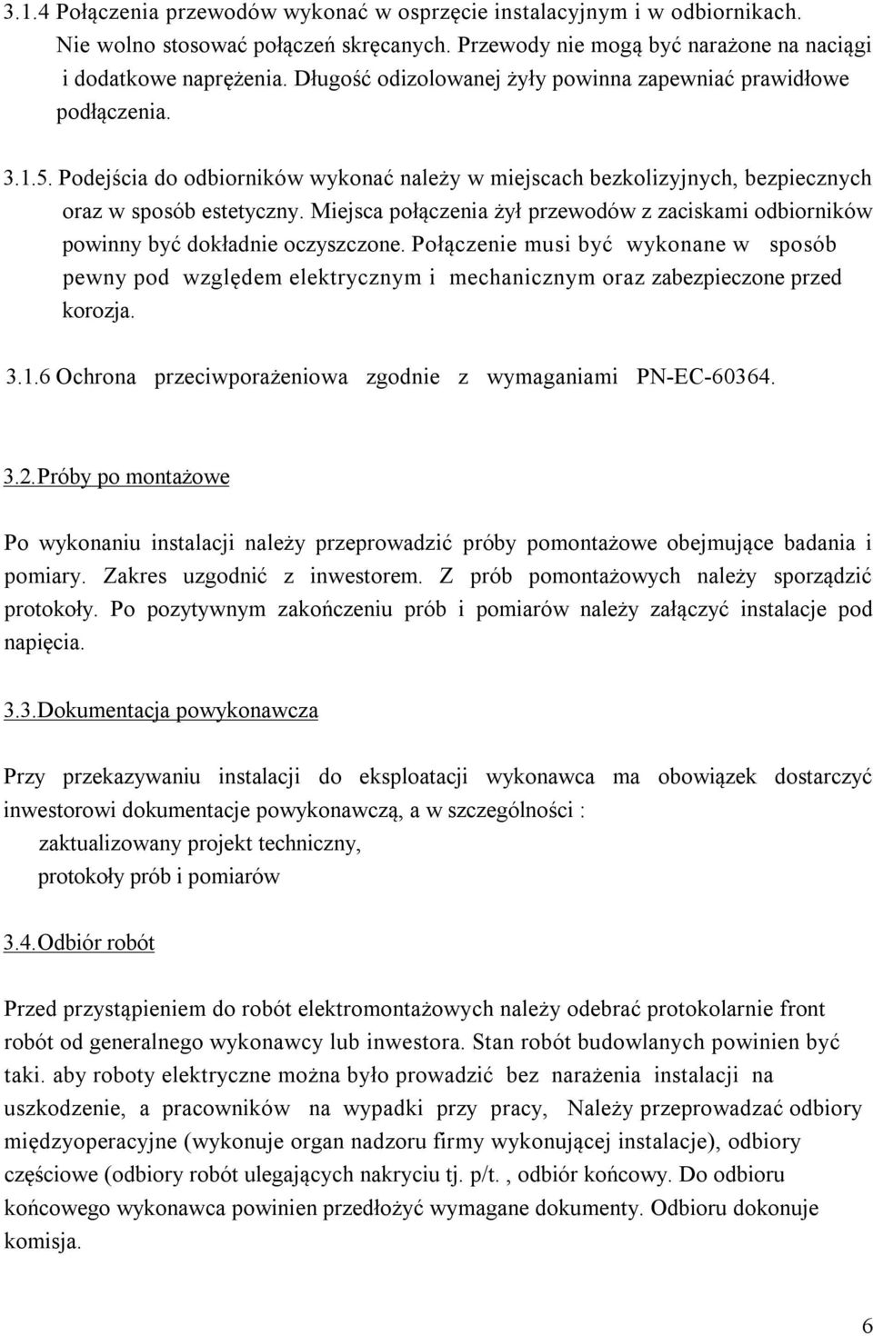 Miejsca połączenia żył przewodów z zaciskami odbiorników powinny być dokładnie oczyszczone.