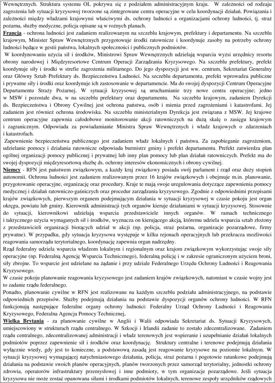 ochrony ludności a organizacjami ochrony ludności, tj. straż pożarna, służby medyczne, policja opisane są w rożnych planach.