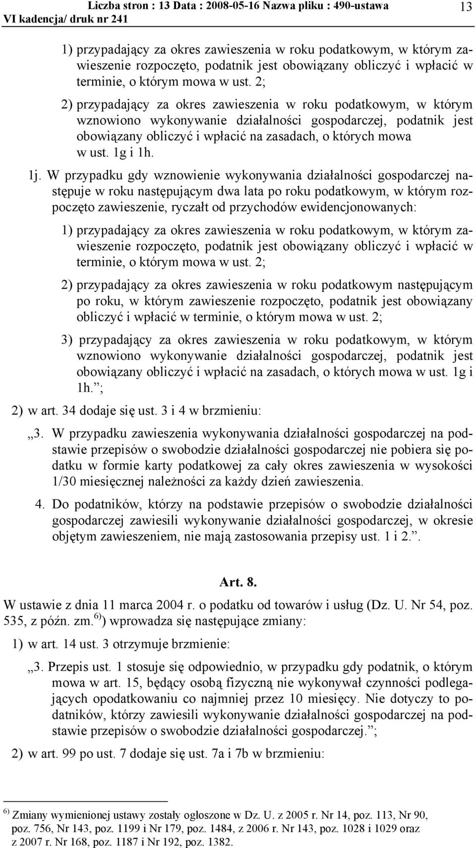 2; 2) przypadający za okres zawieszenia w roku podatkowym, w którym wznowiono wykonywanie działalności gospodarczej, podatnik jest obowiązany obliczyć i wpłacić na zasadach, o których mowa w ust.