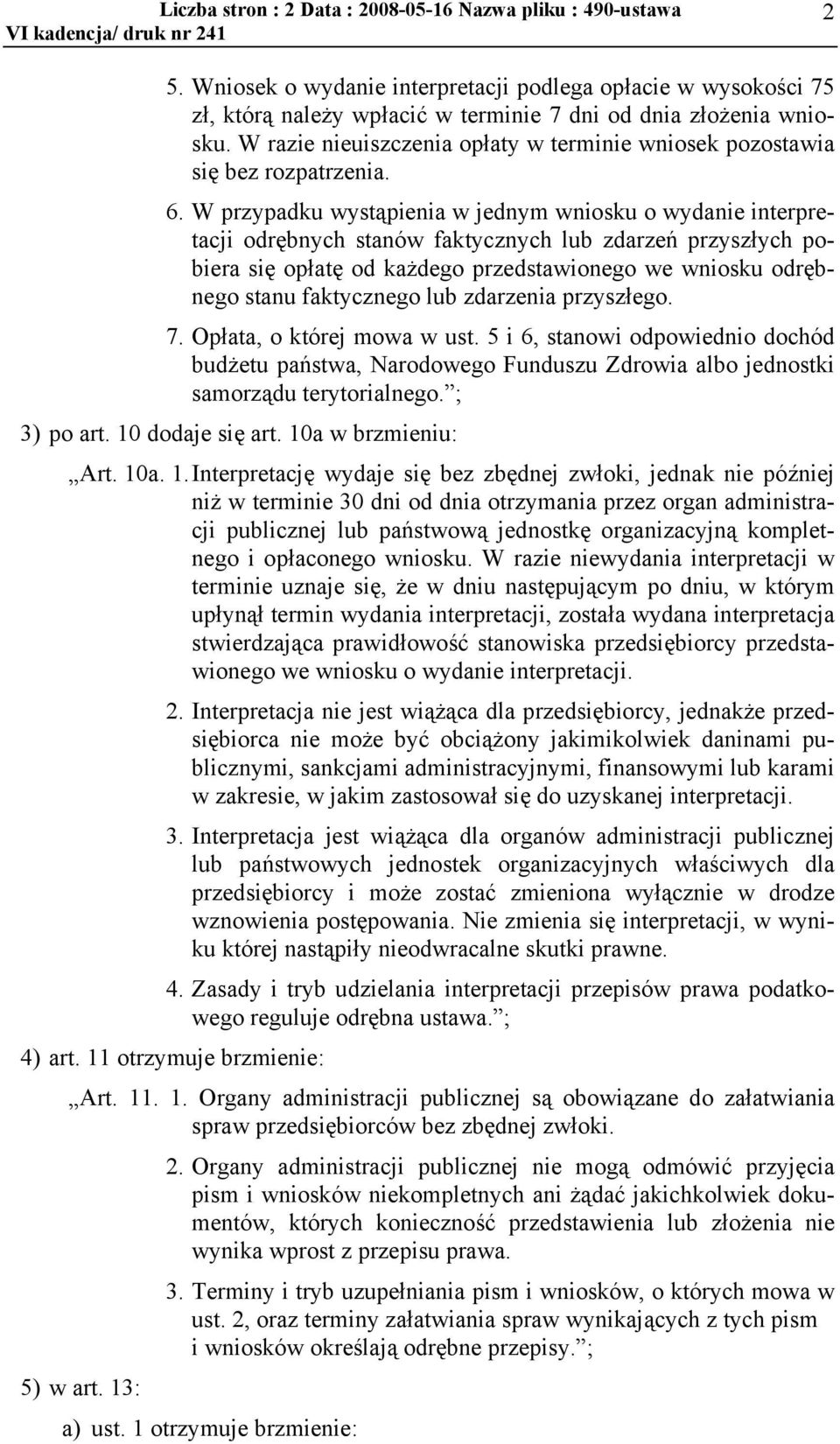 W przypadku wystąpienia w jednym wniosku o wydanie interpretacji odrębnych stanów faktycznych lub zdarzeń przyszłych pobiera się opłatę od każdego przedstawionego we wniosku odrębnego stanu