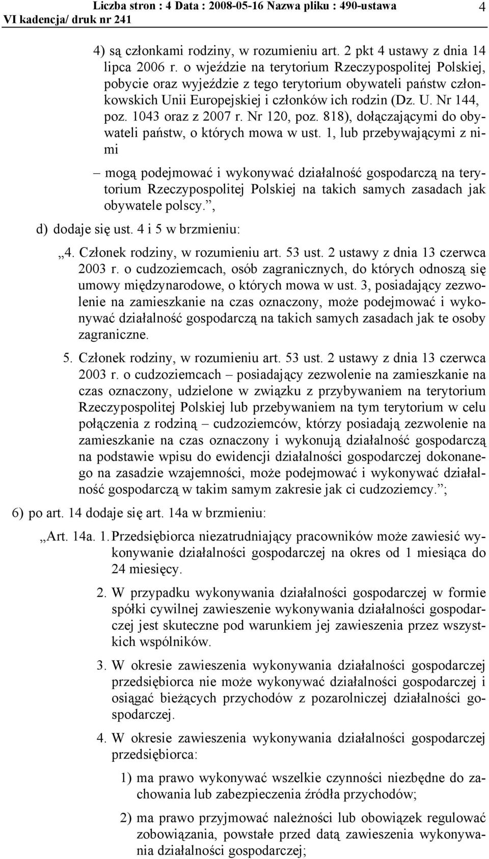 1043 oraz z 2007 r. Nr 120, poz. 818), dołączającymi do obywateli państw, o których mowa w ust.