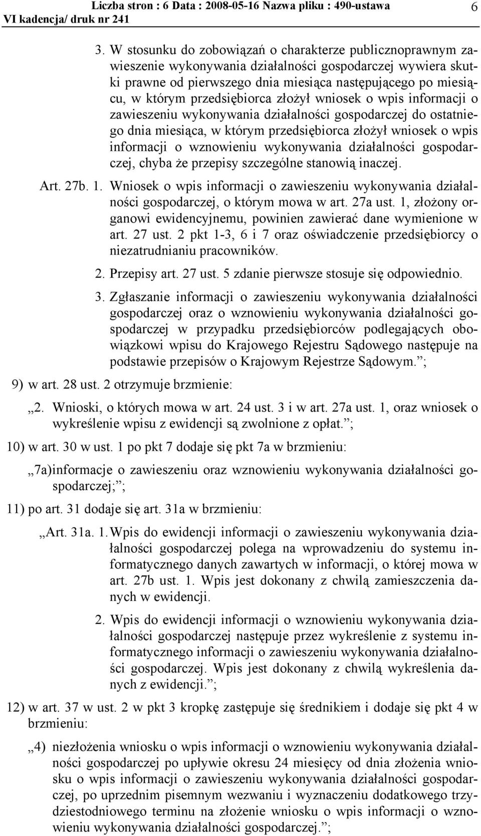 przedsiębiorca złożył wniosek o wpis informacji o zawieszeniu wykonywania działalności gospodarczej do ostatniego dnia miesiąca, w którym przedsiębiorca złożył wniosek o wpis informacji o wznowieniu