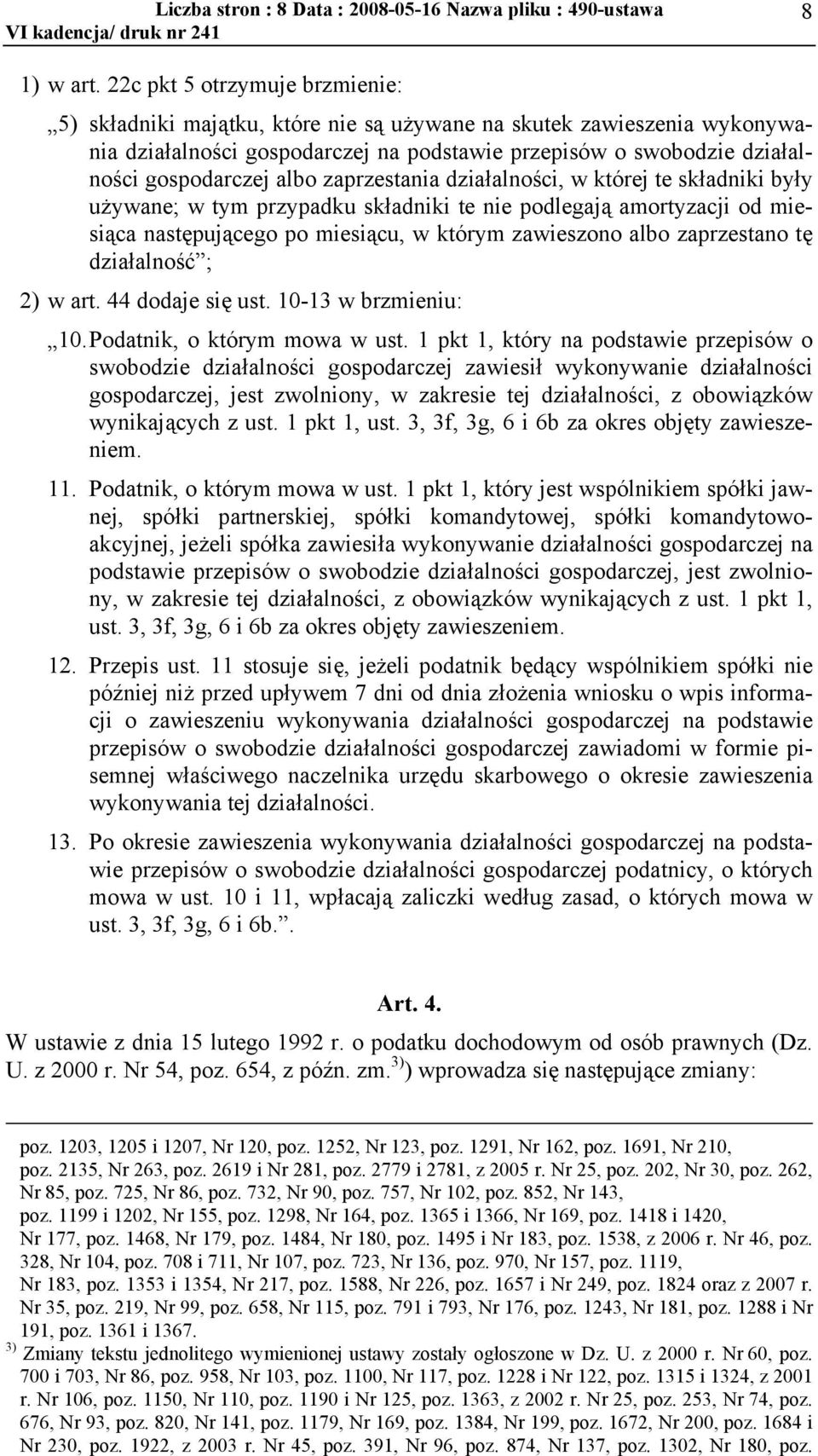 zaprzestania działalności, w której te składniki były używane; w tym przypadku składniki te nie podlegają amortyzacji od miesiąca następującego po miesiącu, w którym zawieszono albo zaprzestano tę