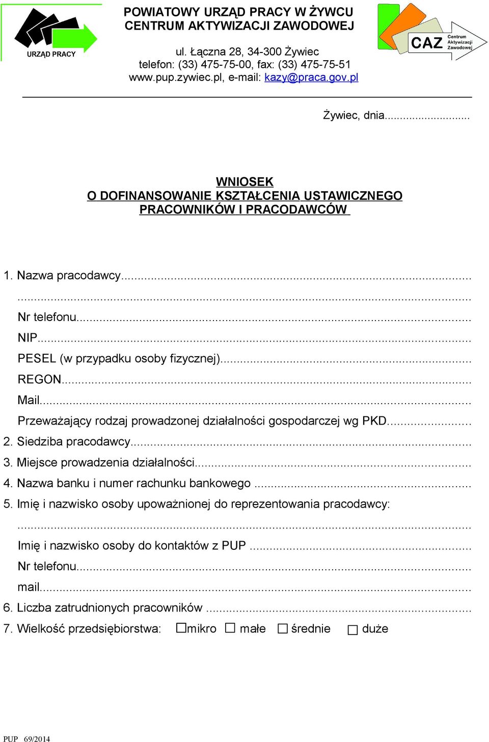 .. Przeważający rodzaj prowadzonej działalności gospodarczej wg PKD... 2. Siedziba pracodawcy... 3. Miejsce prowadzenia działalności... 4. Nazwa banku i numer rachunku bankowego... 5.