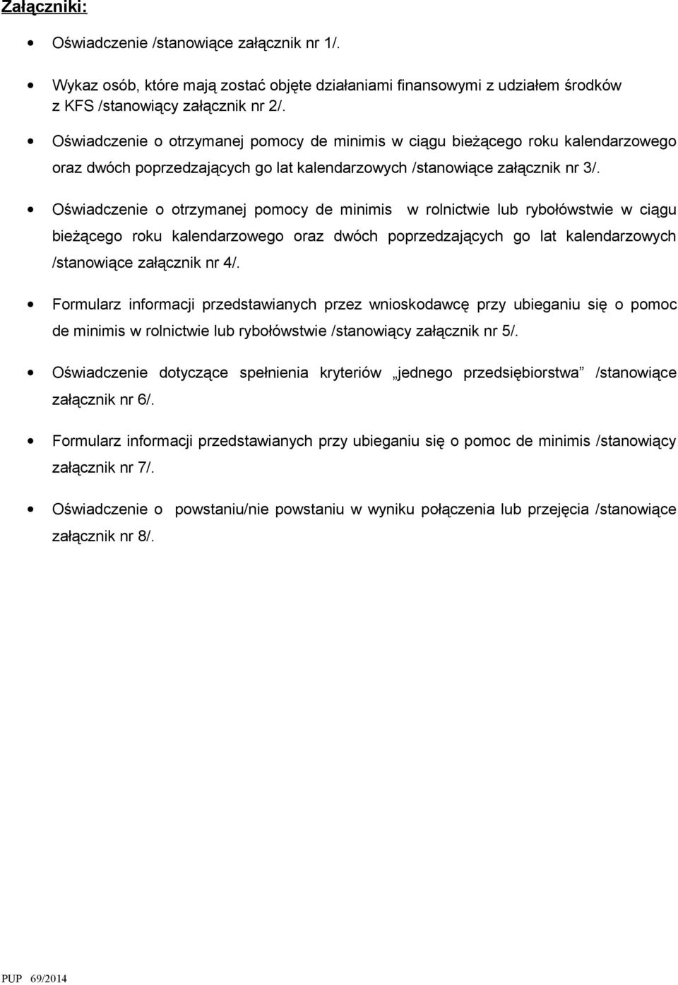 Oświadcze o otrzymanej de minimis w rolnictwie lub rybołówstwie w ciągu bieżącego roku kalendarzowego oraz dwóch poprzedzających go lat kalendarzowych /stanowiące załącznik nr 4/.