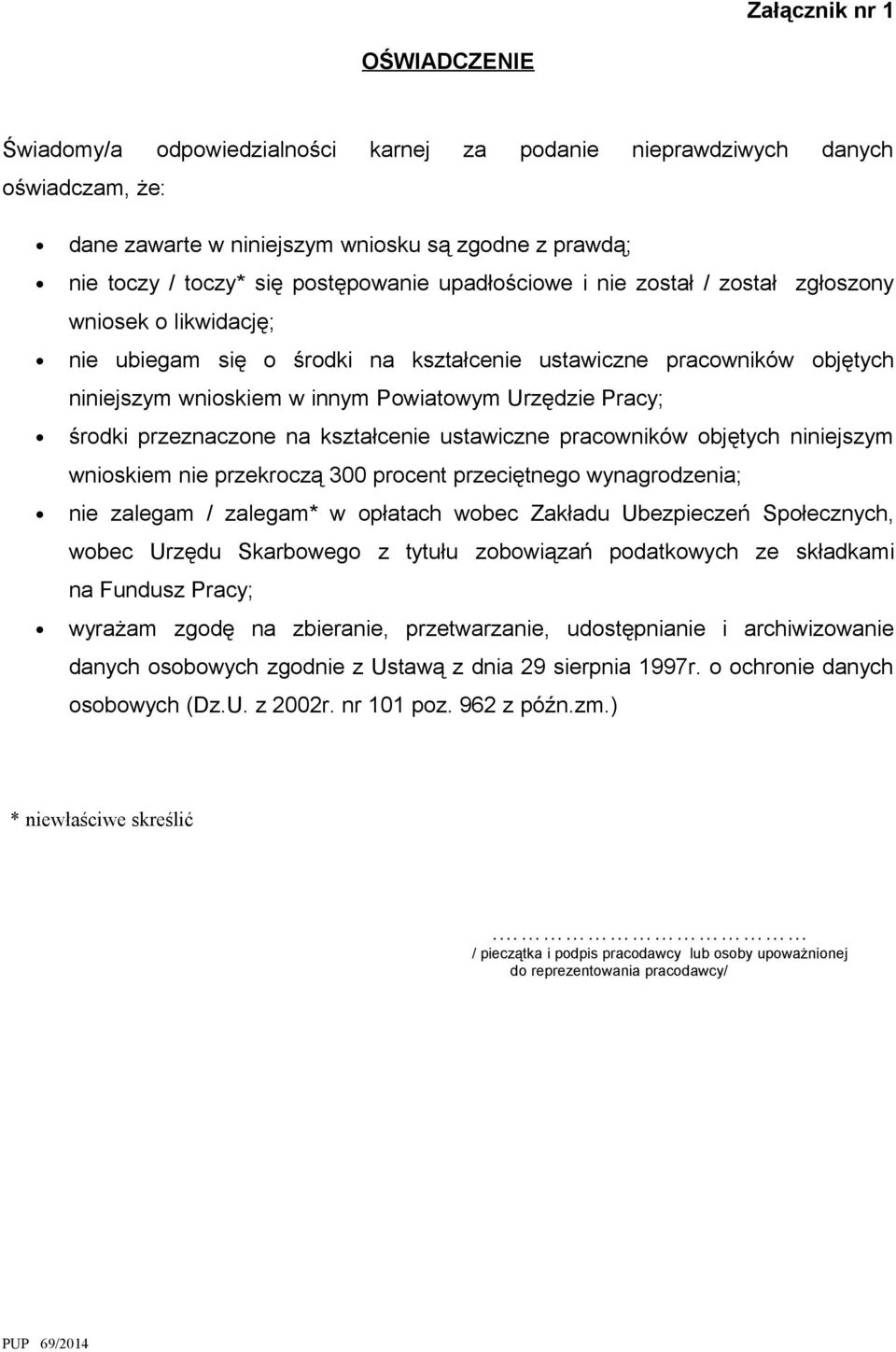 ustawiczne pracowników objętych nijszym wnioskiem przekroczą 300 procent przeciętnego wynagrodzenia; zalegam / zalegam* w opłatach wobec Zakładu Ubezpieczeń Społecznych, wobec Urzędu Skarbowego z