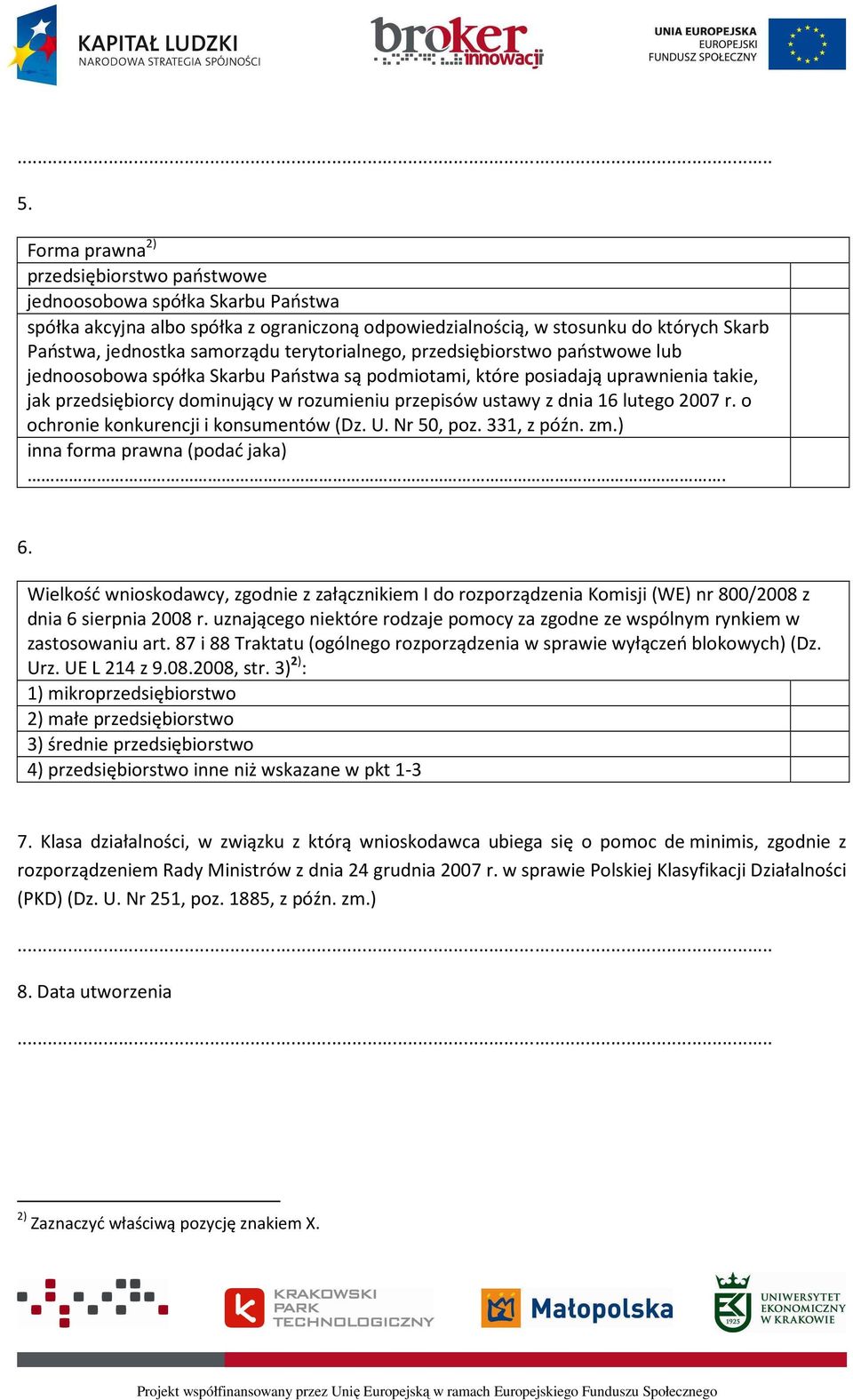 lutego 2007 r. o ochro konkurencji i konsumentów (Dz. U. Nr 50, poz. 331, z późn. zm.) inna forma prawna (podać jaka). 6.