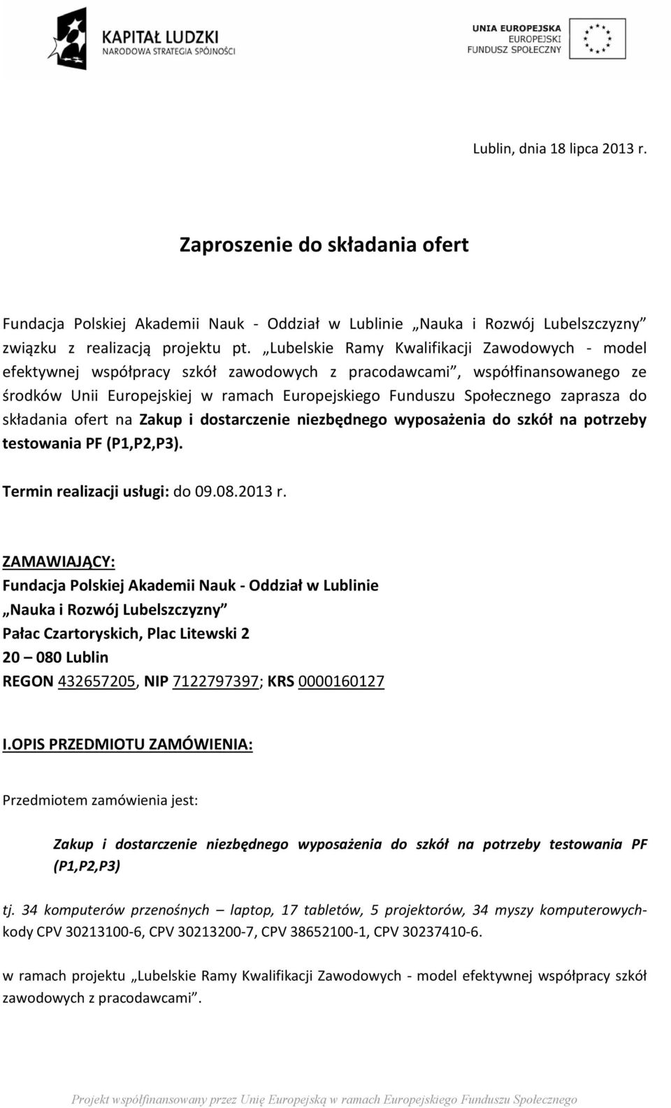 zaprasza do składania ofert na Zakup i dostarczenie niezbędnego wyposażenia do szkół na potrzeby testowania PF (P1,P2,P3). Termin realizacji usługi: do 09.08.2013 r.