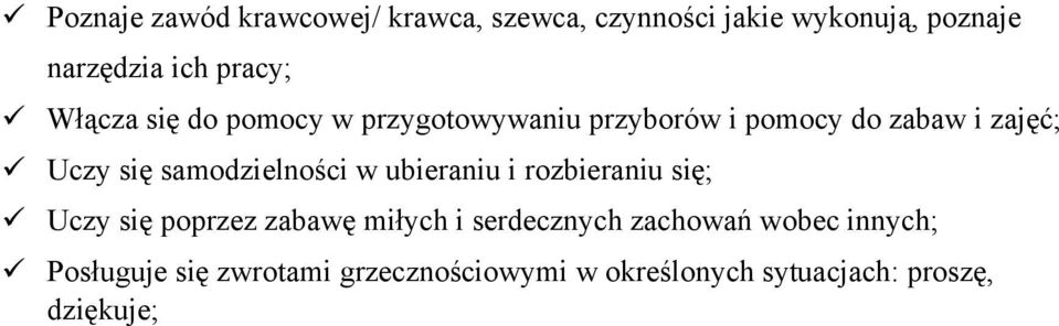 samodzielności w ubieraniu i rozbieraniu się; Uczy się poprzez zabawę miłych i serdecznych