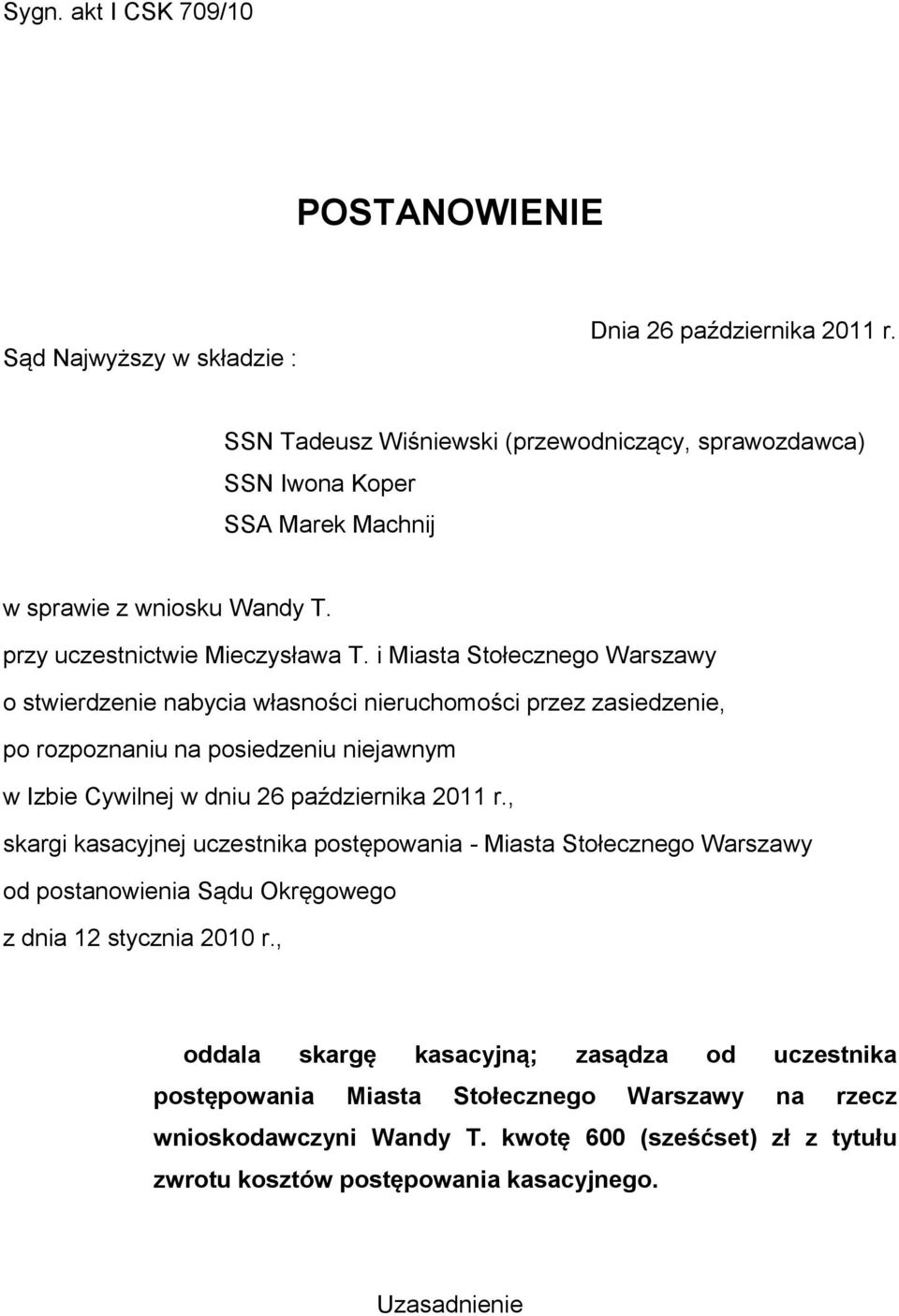 i Miasta Stołecznego Warszawy o stwierdzenie nabycia własności nieruchomości przez zasiedzenie, po rozpoznaniu na posiedzeniu niejawnym w Izbie Cywilnej w dniu 26 października 2011 r.