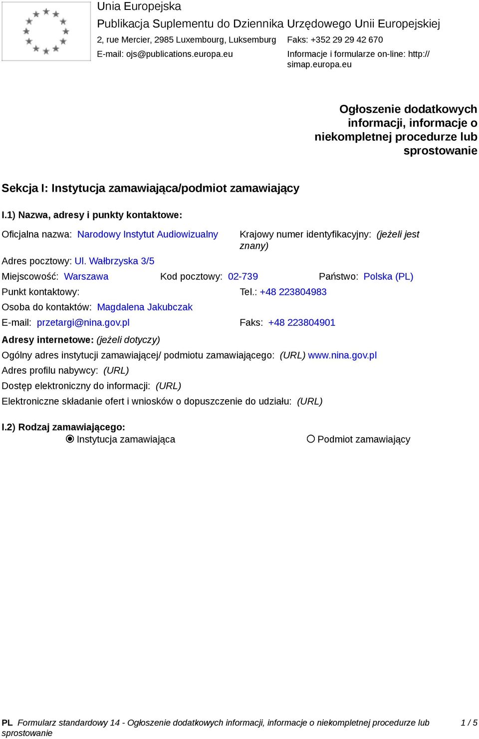 1) Nazwa, adresy i punkty kontaktowe: Oficjalna nazwa: Narodowy Instytut Audiowizualny Adres pocztowy: Ul.