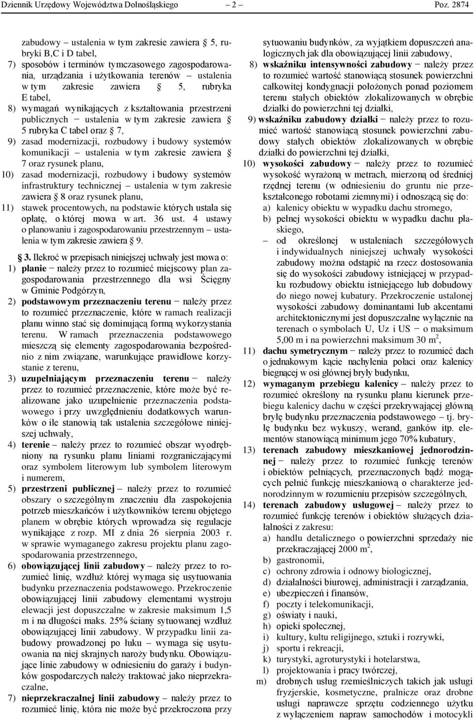 wymagań wynikających z kształtowania przestrzeni publicznych w tym zakresie zawiera 5 rubryka C tabel oraz 7, 9) zasad modernizacji, rozbudowy i budowy systemów komunikacji w tym zakresie zawiera 7