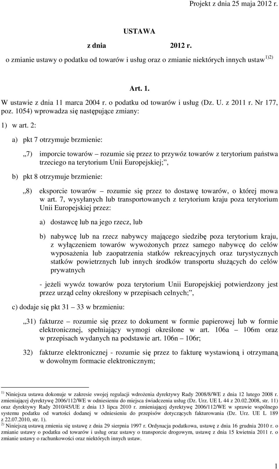 2: a) pkt 7 otrzymuje brzmienie: 7) imporcie towarów rozumie się przez to przywóz towarów z terytorium państwa trzeciego na terytorium Unii Europejskiej;, b) pkt 8 otrzymuje brzmienie: 8) eksporcie