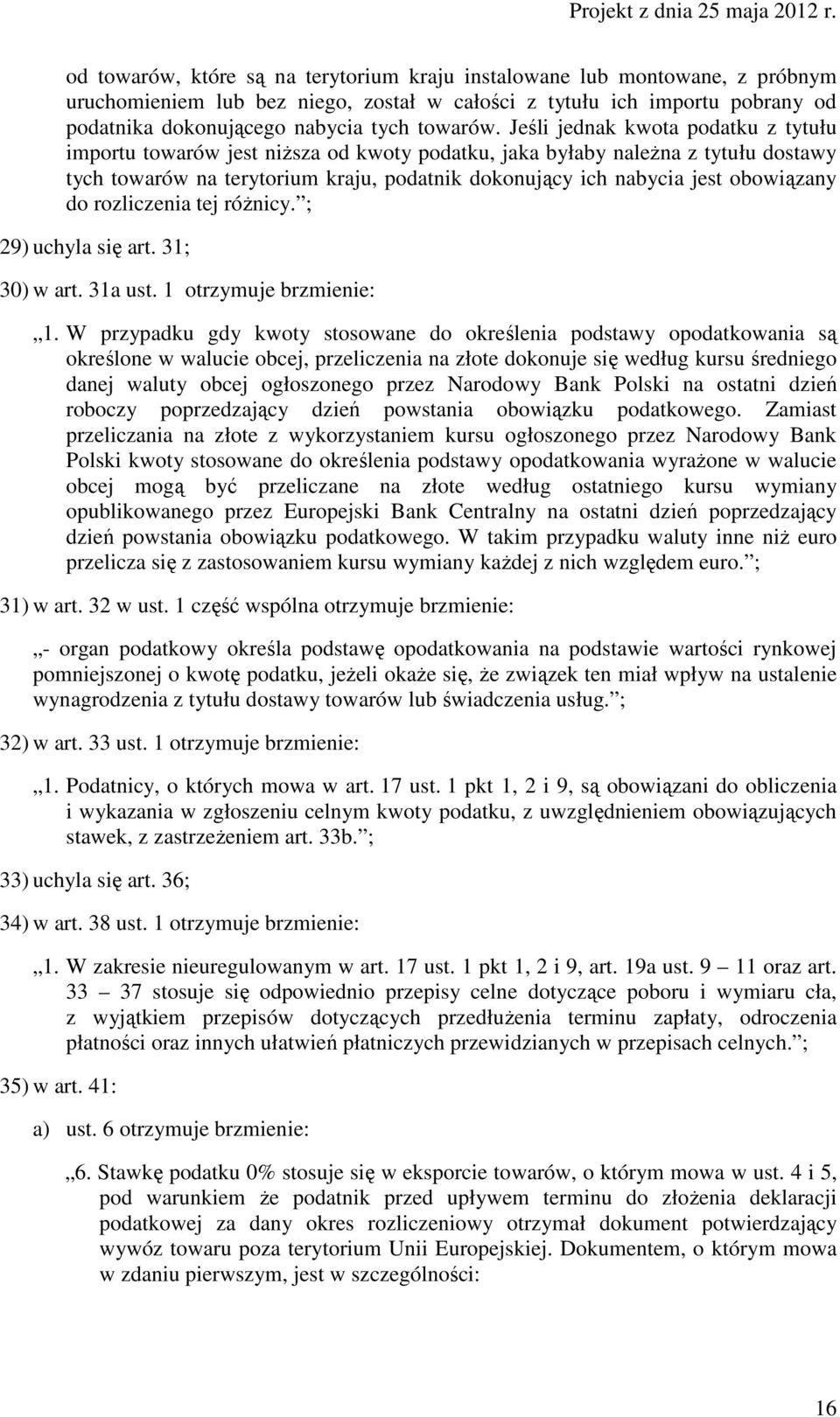 obowiązany do rozliczenia tej róŝnicy. ; 29) uchyla się art. 31; 30) w art. 31a ust. 1 otrzymuje brzmienie: 1.