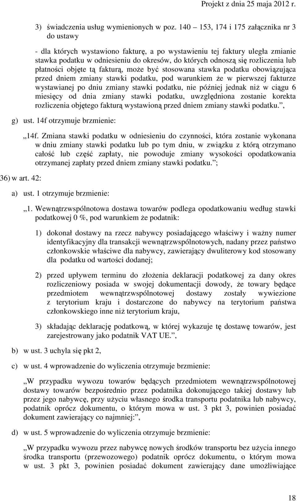 lub płatności objęte tą fakturą, moŝe być stosowana stawka podatku obowiązująca przed dniem zmiany stawki podatku, pod warunkiem Ŝe w pierwszej fakturze wystawianej po dniu zmiany stawki podatku, nie