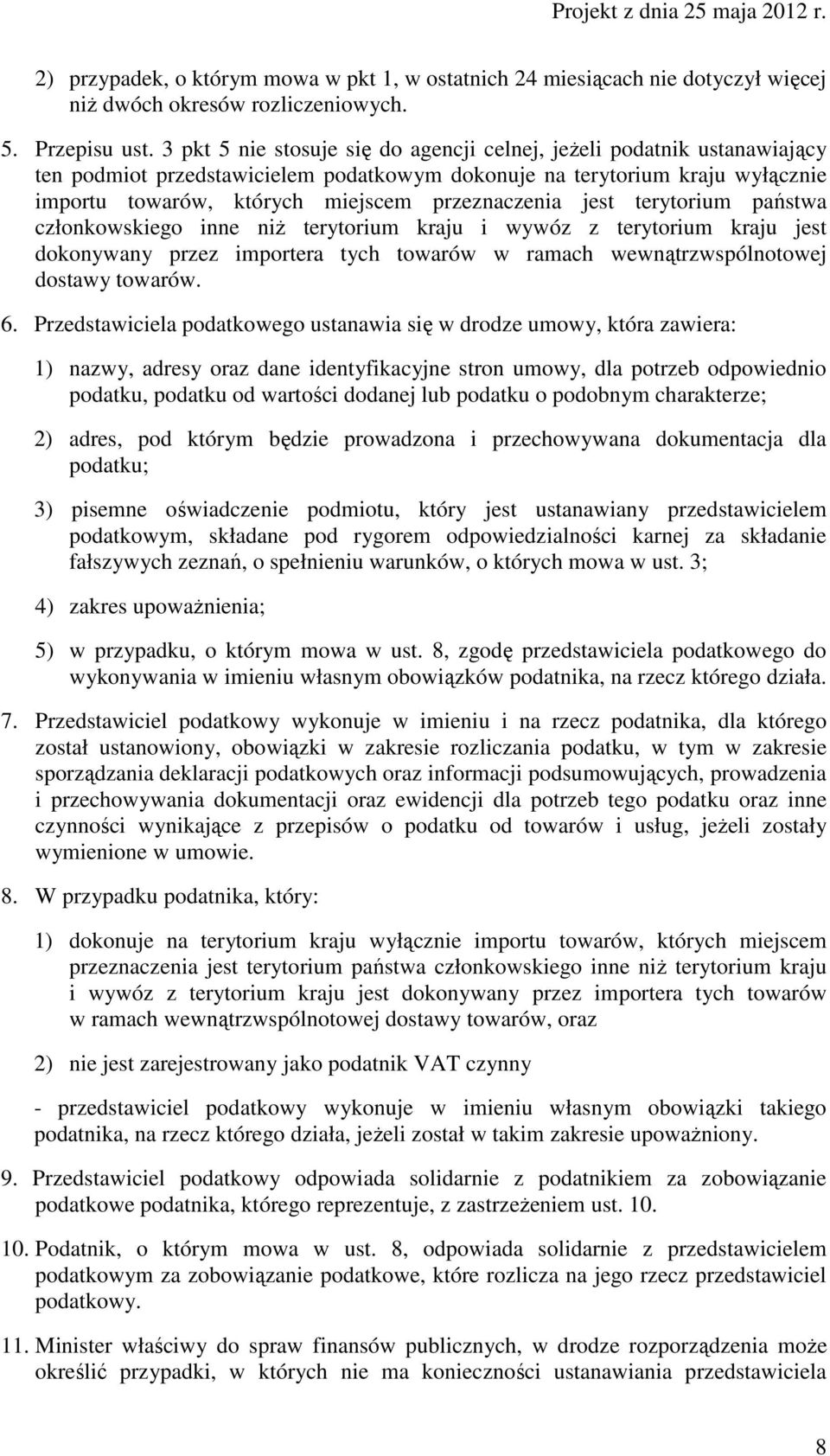 jest terytorium państwa członkowskiego inne niŝ terytorium kraju i wywóz z terytorium kraju jest dokonywany przez importera tych towarów w ramach wewnątrzwspólnotowej dostawy towarów. 6.