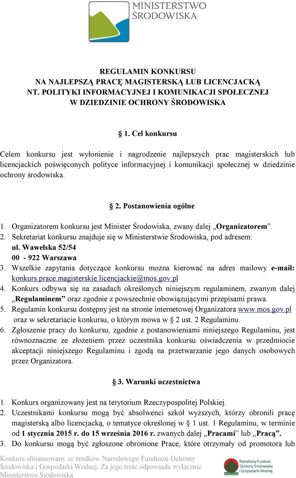 2. Postanowienia ogólne 1. Organizatorem konkursu jest Minister Środowiska, zwany dalej Organizatorem. 2. Sekretariat konkursu znajduje się w Ministerstwie Środowiska, pod adresem: ul.