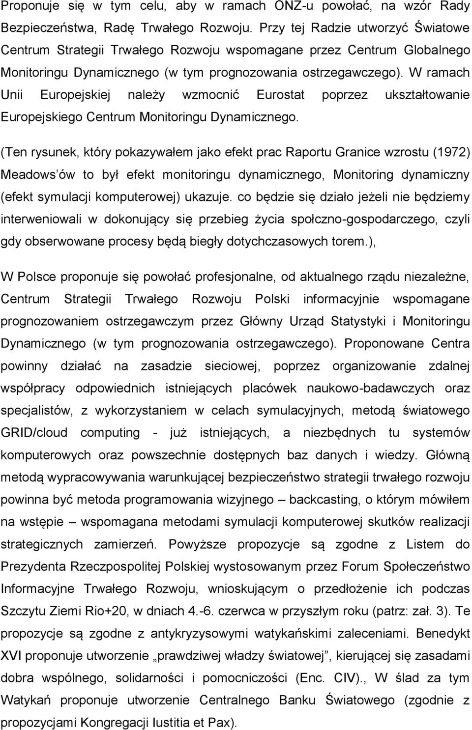 W ramach Unii Europejskiej należy wzmocnić Eurostat poprzez ukształtowanie Europejskiego Centrum Monitoringu Dynamicznego.