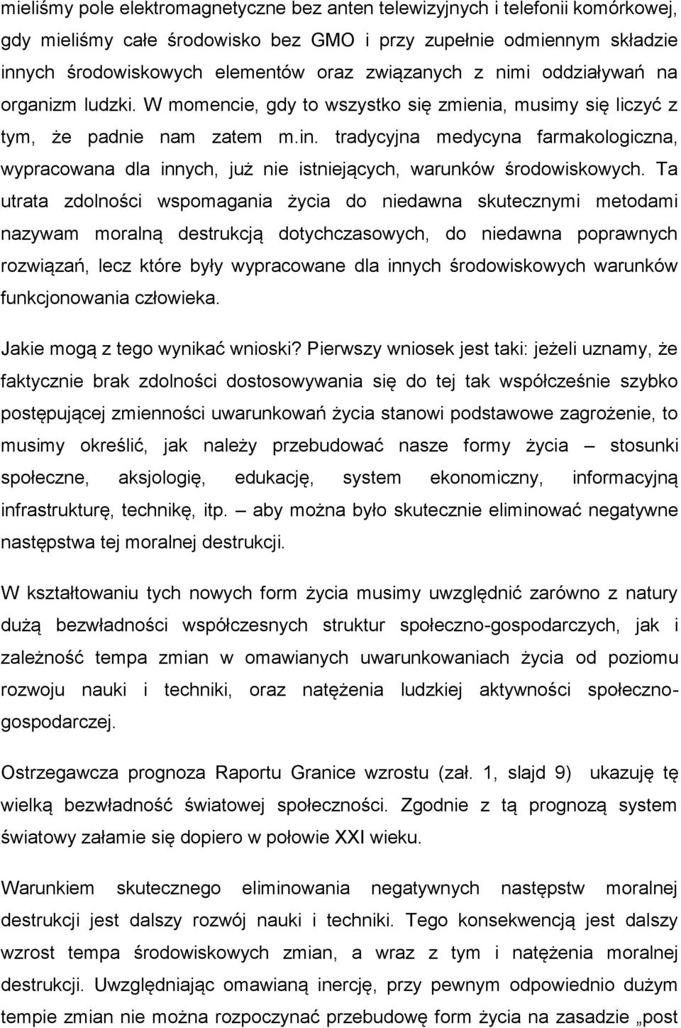 tradycyjna medycyna farmakologiczna, wypracowana dla innych, już nie istniejących, warunków środowiskowych.