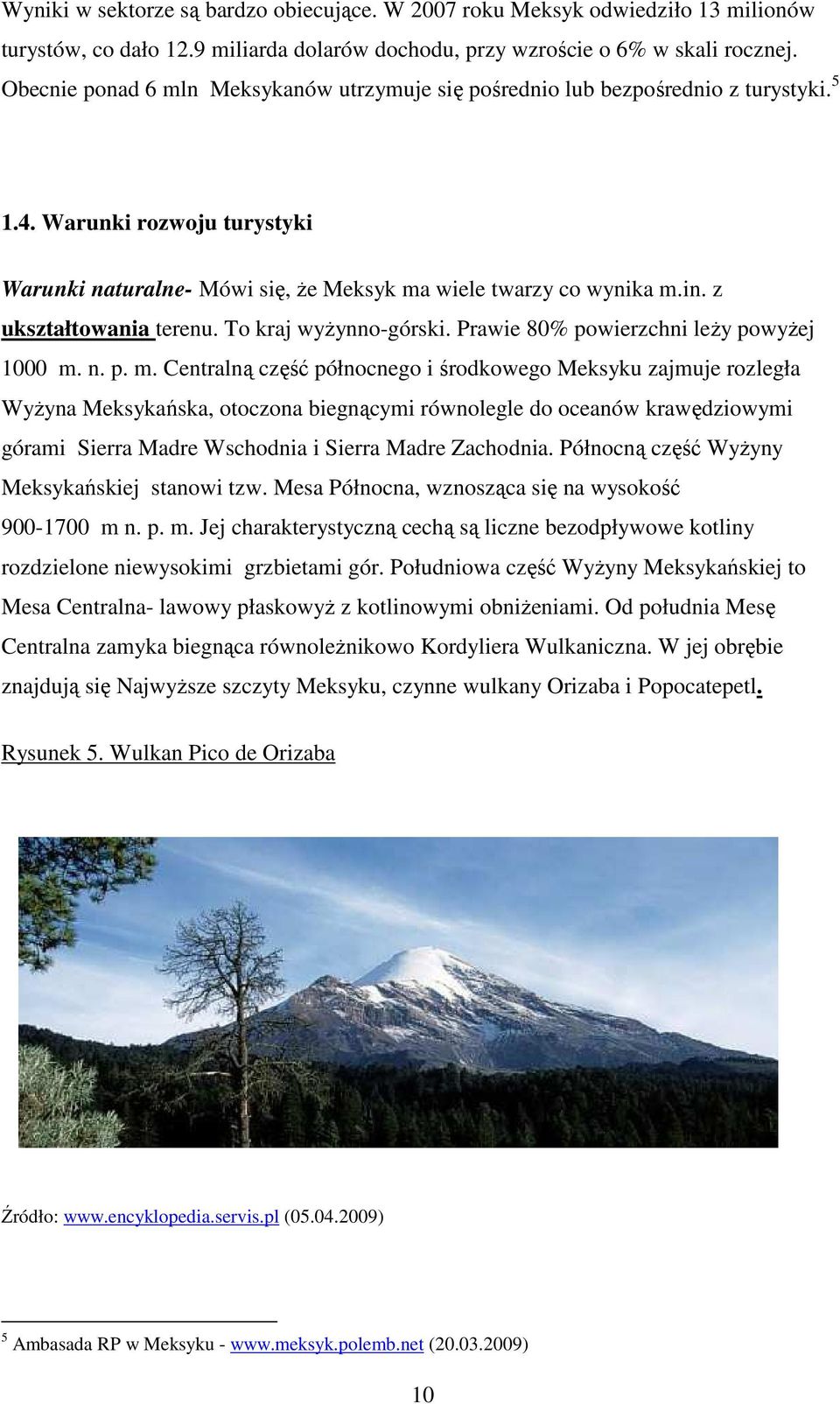 z ukształtowania terenu. To kraj wyŝynno-górski. Prawie 80% powierzchni leŝy powyŝej 1000 m.