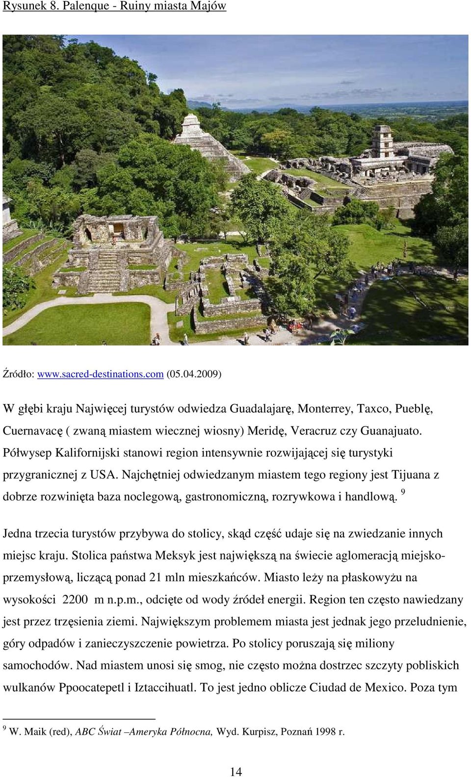 Półwysep Kalifornijski stanowi region intensywnie rozwijającej się turystyki przygranicznej z USA.