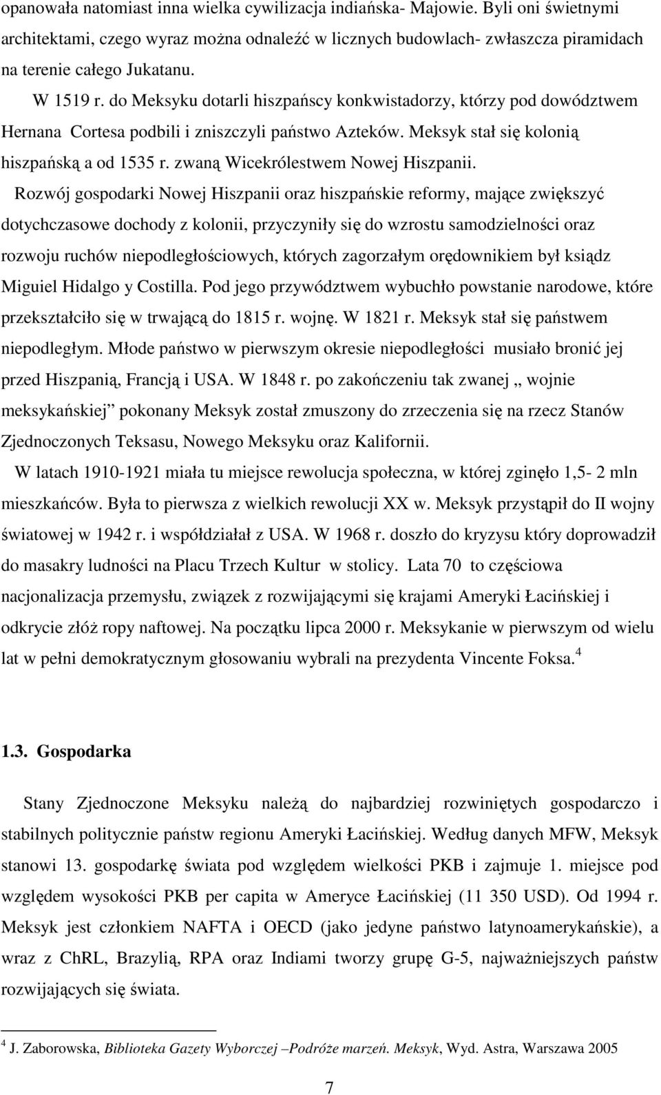 zwaną Wicekrólestwem Nowej Hiszpanii.