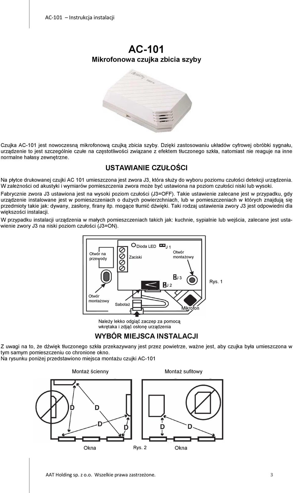 zewnętrzne. USTAWIANIE CZUŁOŚCI Na płytce drukowanej czujki AC 101 umieszczona jest zwora J3, która służy do wyboru poziomu czułości detekcji urządzenia.