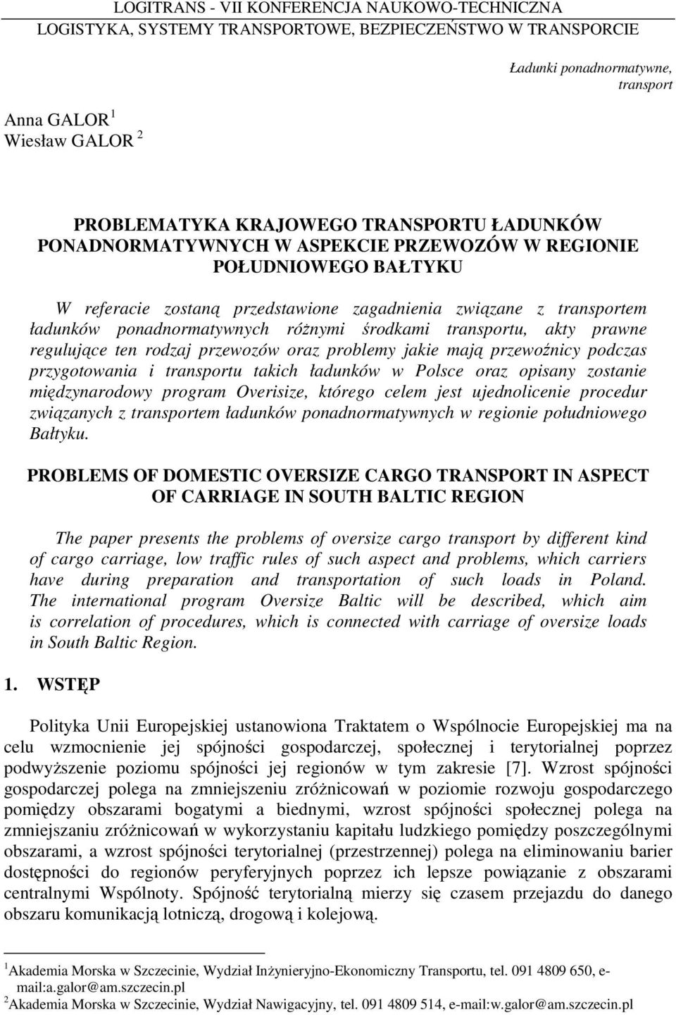 środkami transportu, akty prawne regulujące ten rodzaj przewozów oraz problemy jakie mają przewoźnicy podczas przygotowania i transportu takich ładunków w Polsce oraz opisany zostanie międzynarodowy