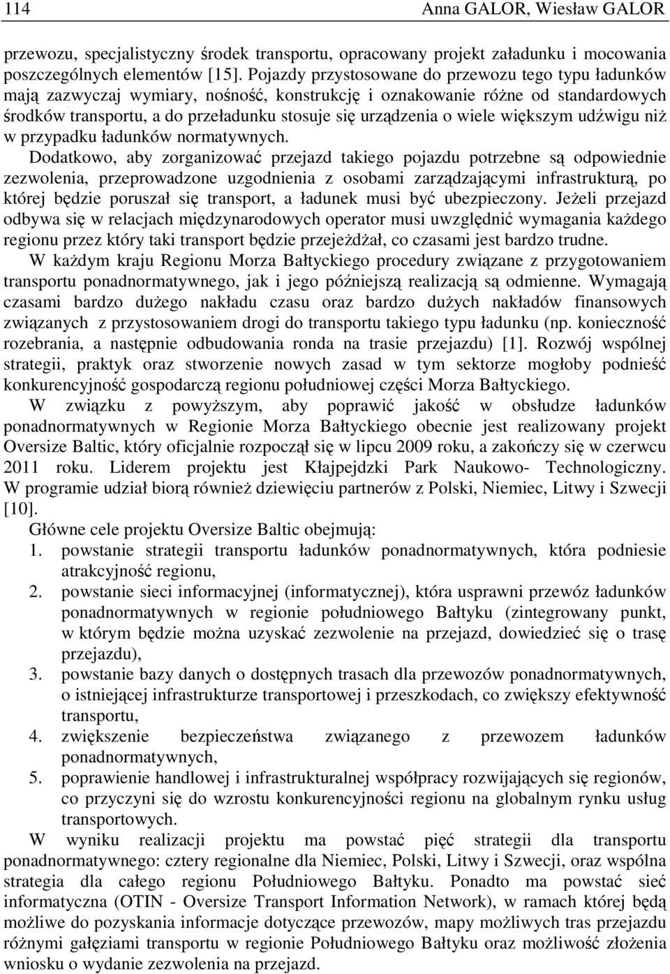 wiele większym udźwigu niŝ w przypadku ładunków normatywnych.