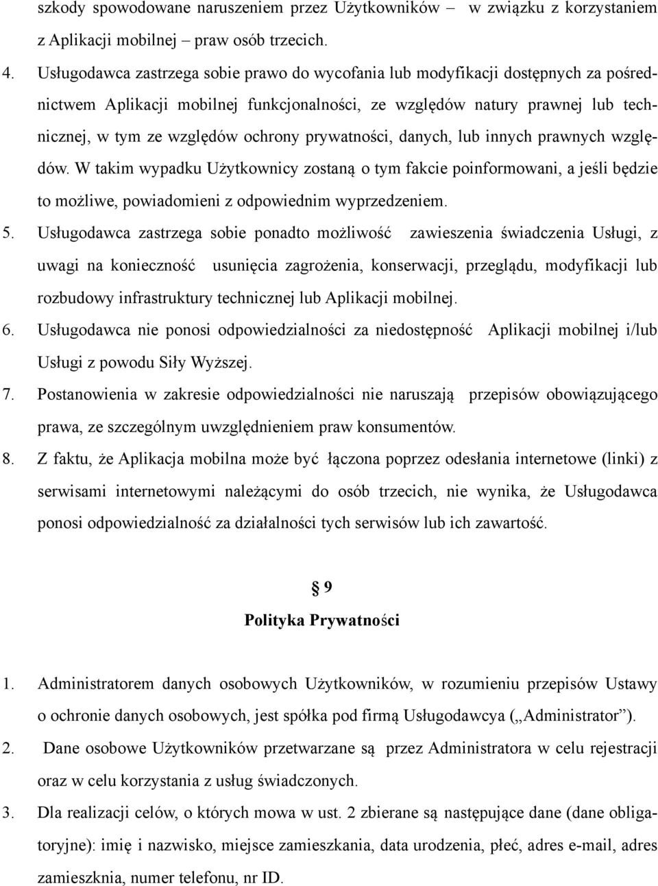 prywatności, danych, lub innych prawnych względów. W takim wypadku Użytkownicy zostaną o tym fakcie poinformowani, a jeśli będzie to możliwe, powiadomieni z odpowiednim wyprzedzeniem. 5.