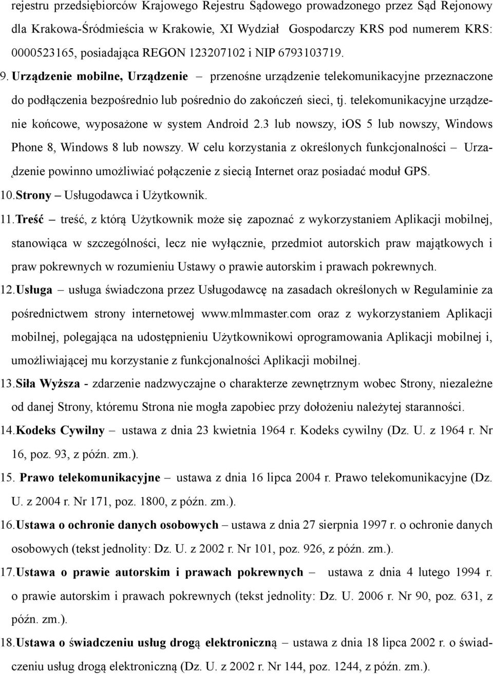 telekomunikacyjne urządzenie końcowe, wyposażone w system Android 2.3 lub nowszy, ios 5 lub nowszy, Windows Phone 8, Windows 8 lub nowszy.