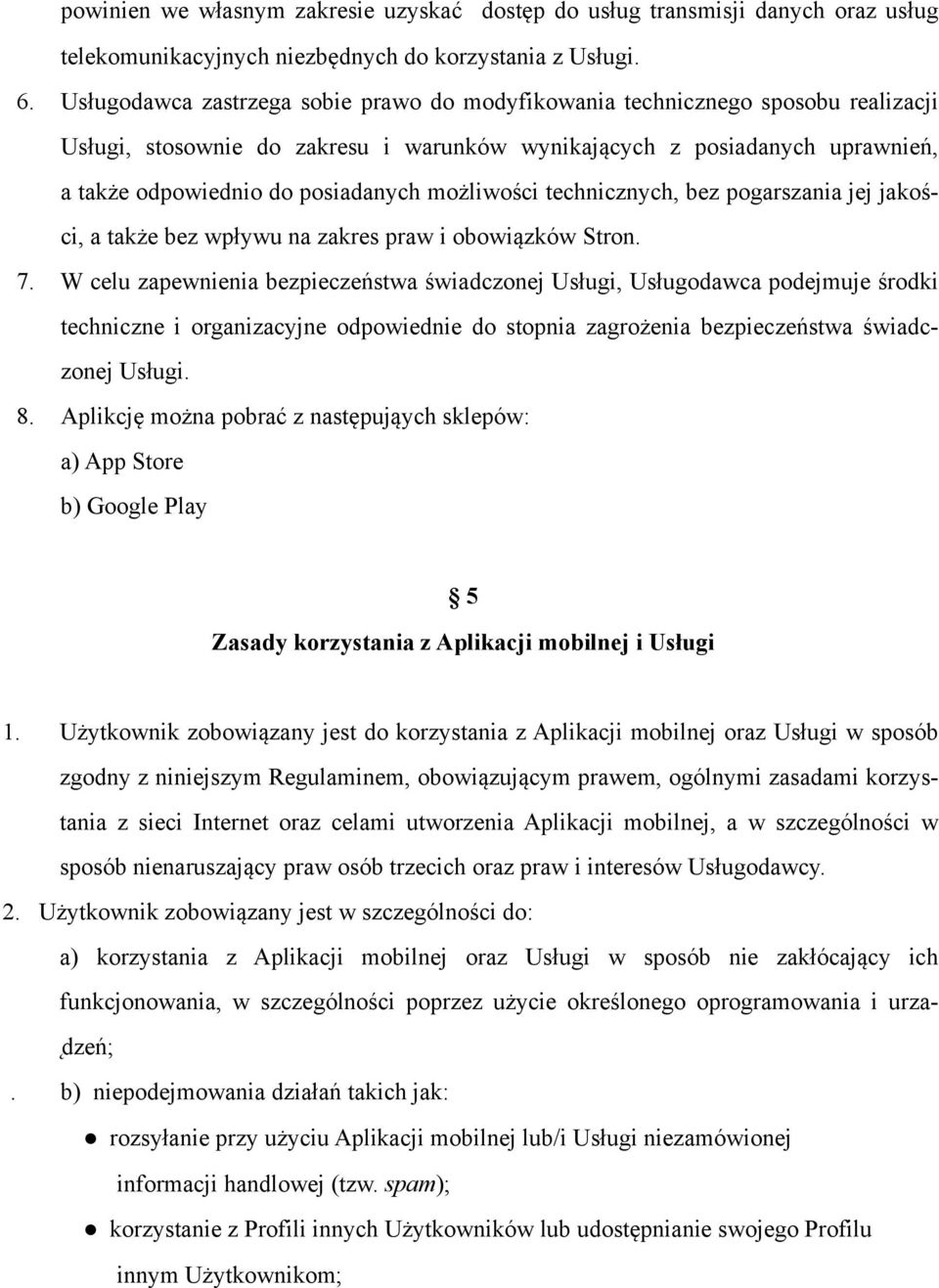 możliwości technicznych, bez pogarszania jej jakości, a także bez wpływu na zakres praw i obowiązków Stron. 7.