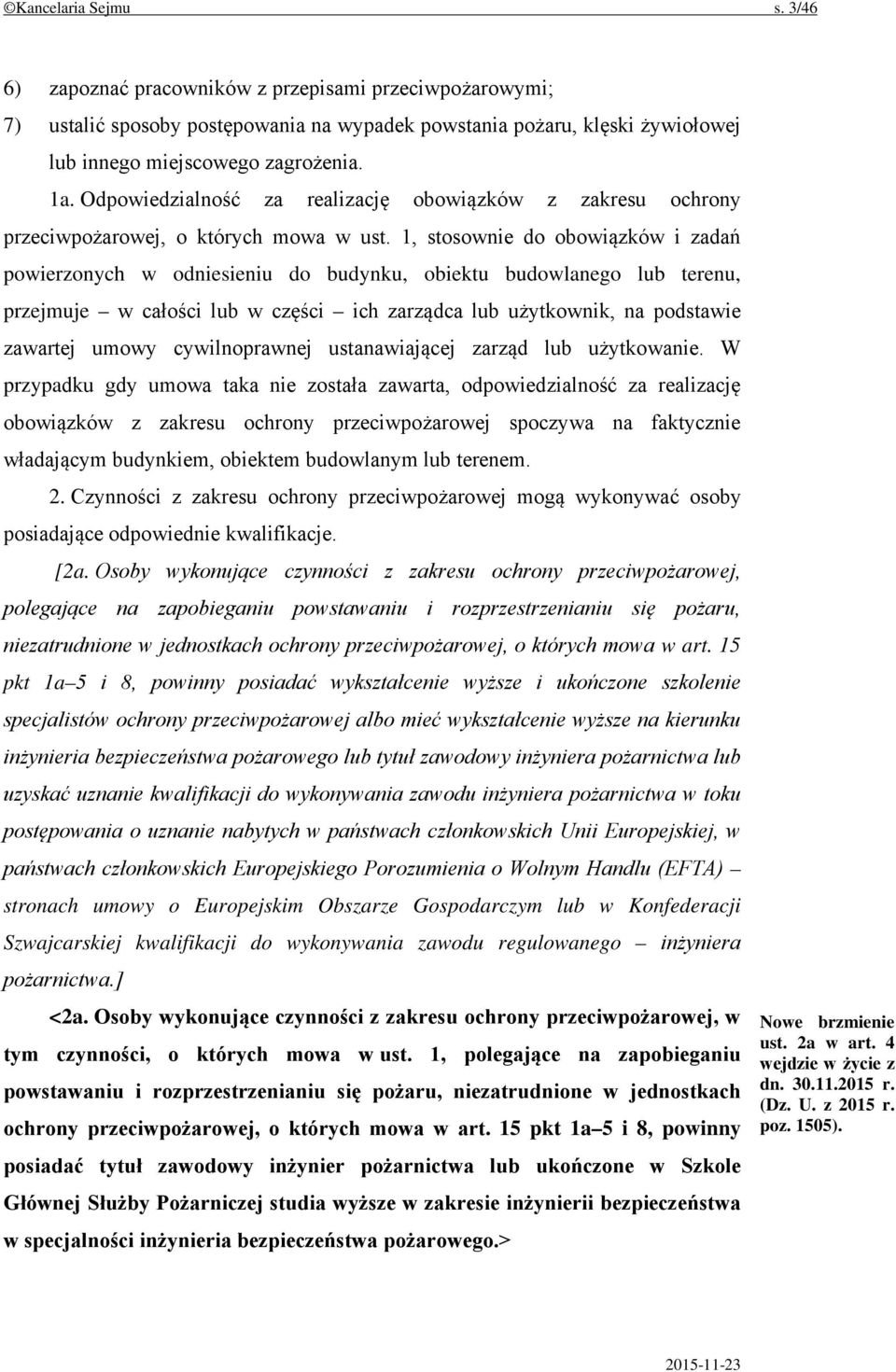 1, stosownie do obowiązków i zadań powierzonych w odniesieniu do budynku, obiektu budowlanego lub terenu, przejmuje w całości lub w części ich zarządca lub użytkownik, na podstawie zawartej umowy