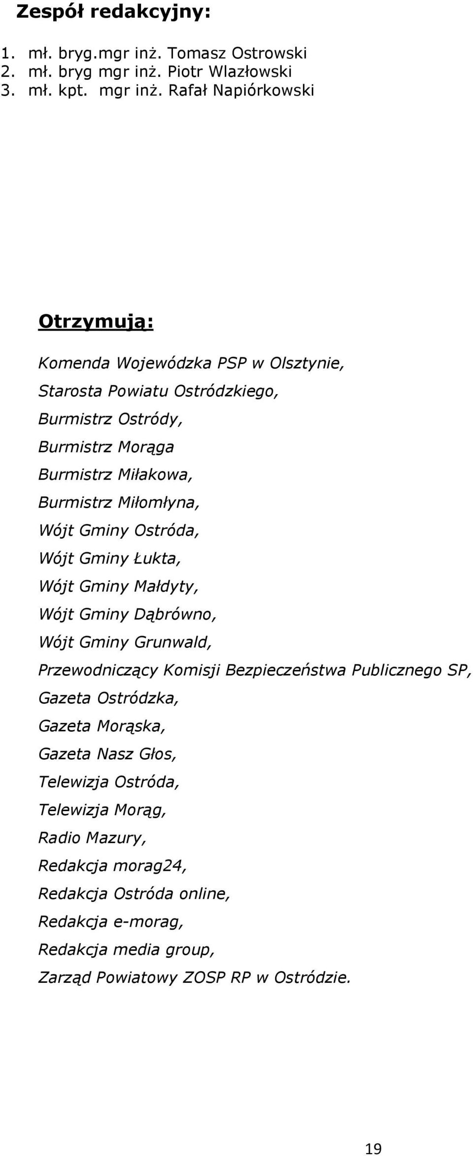 Rafał Napiórkowski Otrzymują: Komenda Wojewódzka PSP w Olsztynie, Starosta Powiatu Ostródzkiego, Burmistrz Ostródy, Burmistrz Morąga Burmistrz Miłakowa, Burmistrz