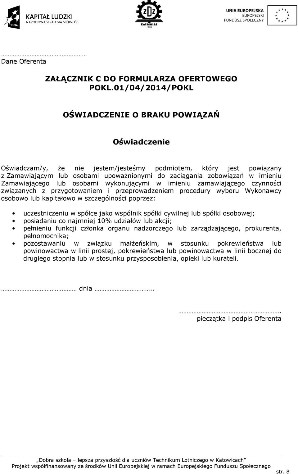 imieniu Zamawiającego lub osobami wykonującymi w imieniu zamawiającego czynności związanych z przygotowaniem i przeprowadzeniem procedury wyboru Wykonawcy osobowo lub kapitałowo w szczególności