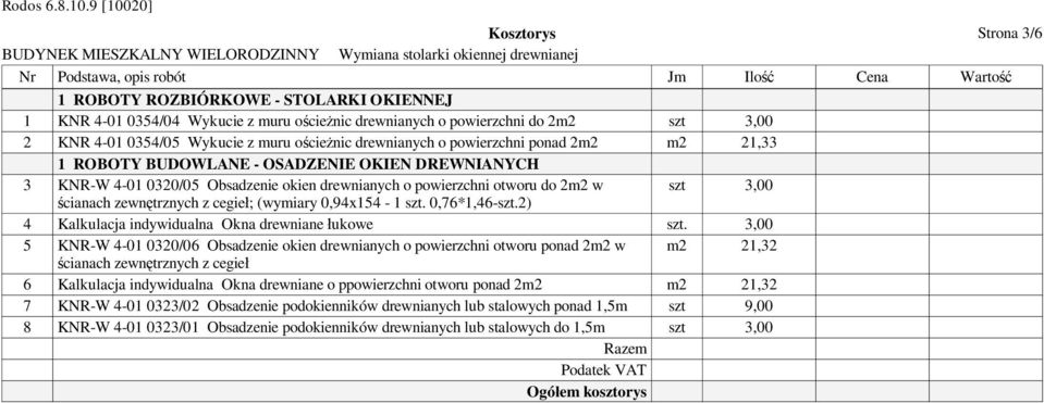 2) 4 Kalkulacja indywidualna Okna drewniane ukowe szt.